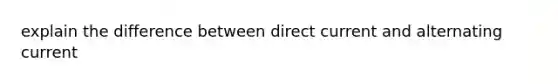 explain the difference between direct current and alternating current