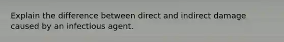 Explain the difference between direct and indirect damage caused by an infectious agent.