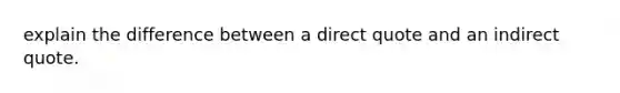 explain the difference between a direct quote and an indirect quote.