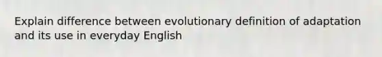 Explain difference between evolutionary definition of adaptation and its use in everyday English