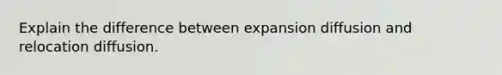 Explain the difference between expansion diffusion and relocation diffusion.