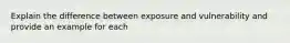 Explain the difference between exposure and vulnerability and provide an example for each