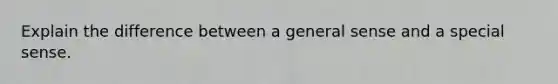 Explain the difference between a general sense and a special sense.