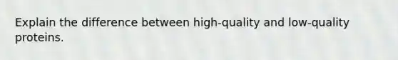 Explain the difference between high-quality and low-quality proteins.