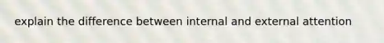 explain the difference between internal and external attention