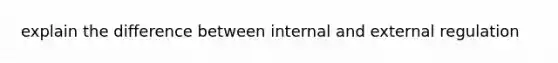 explain the difference between internal and external regulation