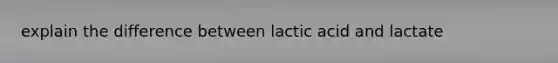 explain the difference between lactic acid and lactate