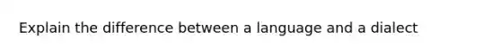 Explain the difference between a language and a dialect