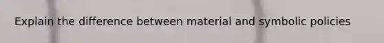 Explain the difference between material and symbolic policies