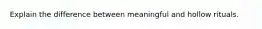 Explain the difference between meaningful and hollow rituals.