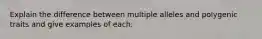 Explain the difference between multiple alleles and polygenic traits and give examples of each.