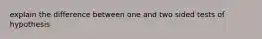 explain the difference between one and two sided tests of hypothesis