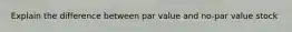 Explain the difference between par value and no-par value stock