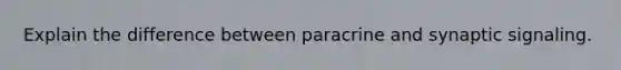 Explain the difference between paracrine and synaptic signaling.