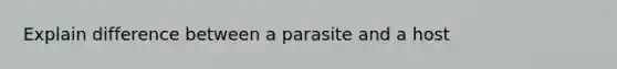 Explain difference between a parasite and a host