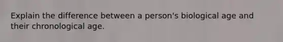 Explain the difference between a person's biological age and their chronological age.