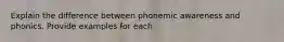 Explain the difference between phonemic awareness and phonics. Provide examples for each