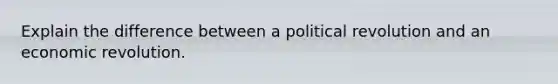 Explain the difference between a political revolution and an economic revolution.