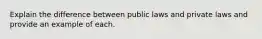 Explain the difference between public laws and private laws and provide an example of each.