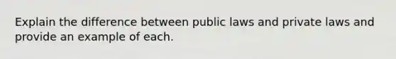 Explain the difference between public laws and private laws and provide an example of each.