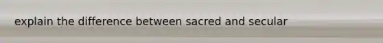 explain the difference between sacred and secular