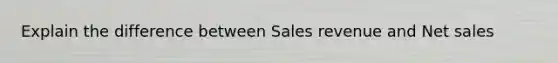 Explain the difference between Sales revenue and Net sales