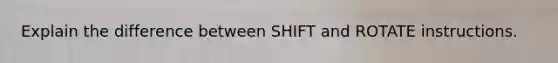 Explain the difference between SHIFT and ROTATE instructions.