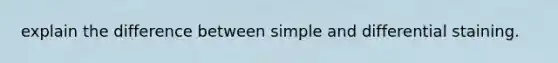 explain the difference between simple and differential staining.
