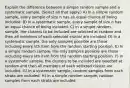 Explain the difference between a simple random sample and a systematic sample. (Select all that apply.) A) In a simple random sample, every sample of size n has an equal chance of being included. B) In a systematic sample, every sample of size n has an equal chance of being included. C) In a simple random sample, the clusters to be included are selected at random and then all members of each selected cluster are included. D) In a systematic sample, the only samples possible are those including every kth item from the random starting position. E) In a simple random sample, the only samples possible are those including every kth item from the random starting position. F) In a systematic sample, the clusters to be included are selected at random and then all members of each selected cluster are included. G) In a systematic sample, random samples from each strata are included. H) In a simple random sample, random samples from each strata are included.