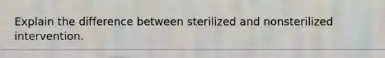 Explain the difference between sterilized and nonsterilized intervention.