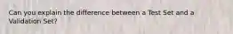 Can you explain the difference between a Test Set and a Validation Set?