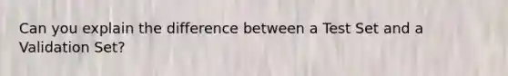 Can you explain the difference between a Test Set and a Validation Set?