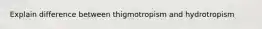 Explain difference between thigmotropism and hydrotropism