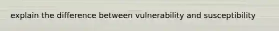 explain the difference between vulnerability and susceptibility