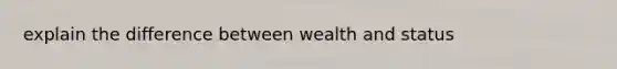 explain the difference between wealth and status