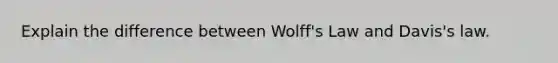 Explain the difference between Wolff's Law and Davis's law.