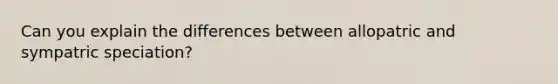 Can you explain the differences between allopatric and sympatric speciation?