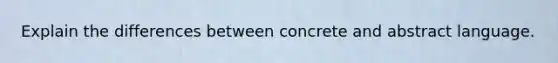 Explain the differences between concrete and abstract language.