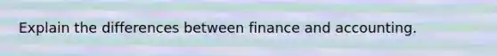 Explain the differences between finance and accounting.