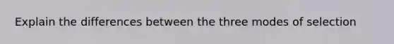 Explain the differences between the three modes of selection