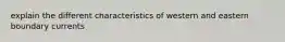 explain the different characteristics of western and eastern boundary currents