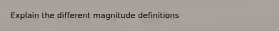 Explain the different magnitude definitions