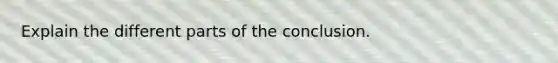 Explain the different parts of the conclusion.