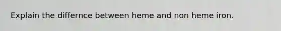 Explain the differnce between heme and non heme iron.