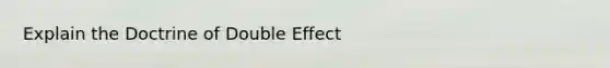 Explain the Doctrine of Double Effect