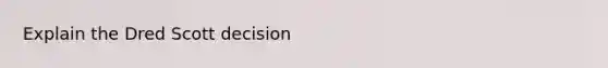 Explain the Dred Scott decision