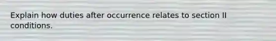 Explain how duties after occurrence relates to section II conditions.