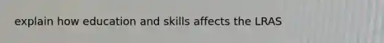 explain how education and skills affects the LRAS