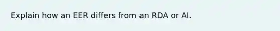 Explain how an EER differs from an RDA or AI.