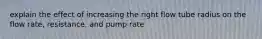 explain the effect of increasing the right flow tube radius on the flow rate, resistance, and pump rate